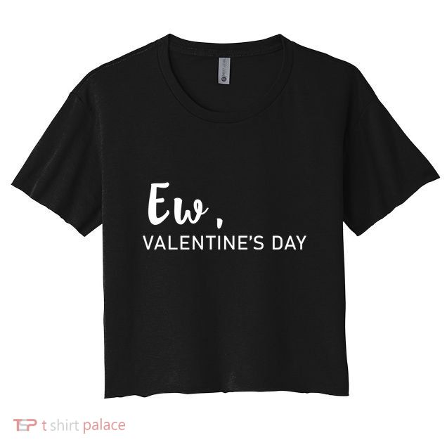 Ew, Valentines Day Funny Valentines Day Crop Top