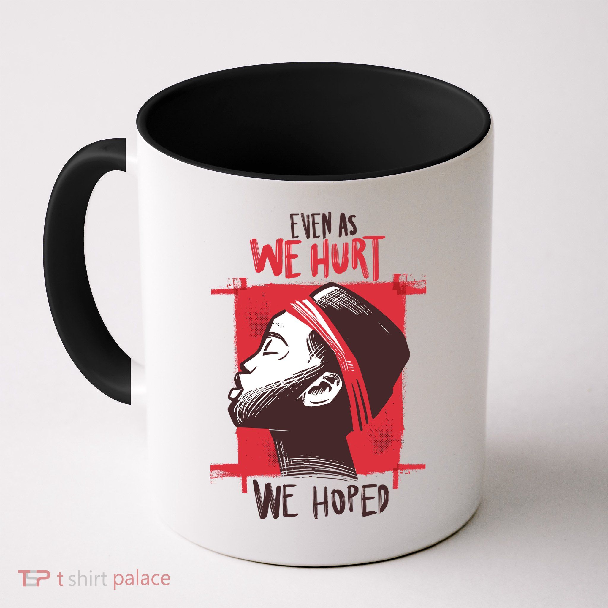 Even As We Hurt We Hoped Mug