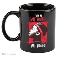 Even As We Hurt We Hoped 11oz C Handle Ceramic Mug