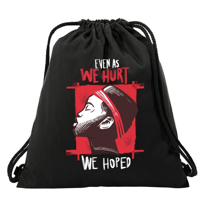 Even As We Hurt We Hoped Drawstring Bag