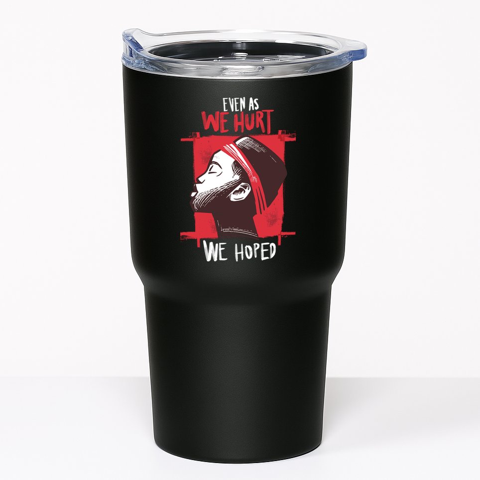 Even As We Hurt We Hoped Tumbler