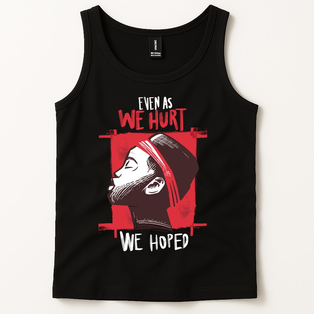 Even As We Hurt We Hoped Tank Top