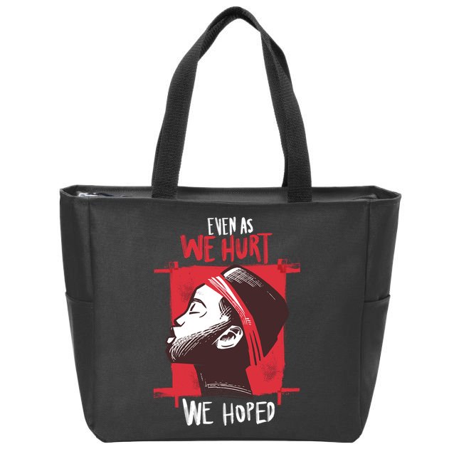 Even As We Hurt We Hoped Zip Tote Bag