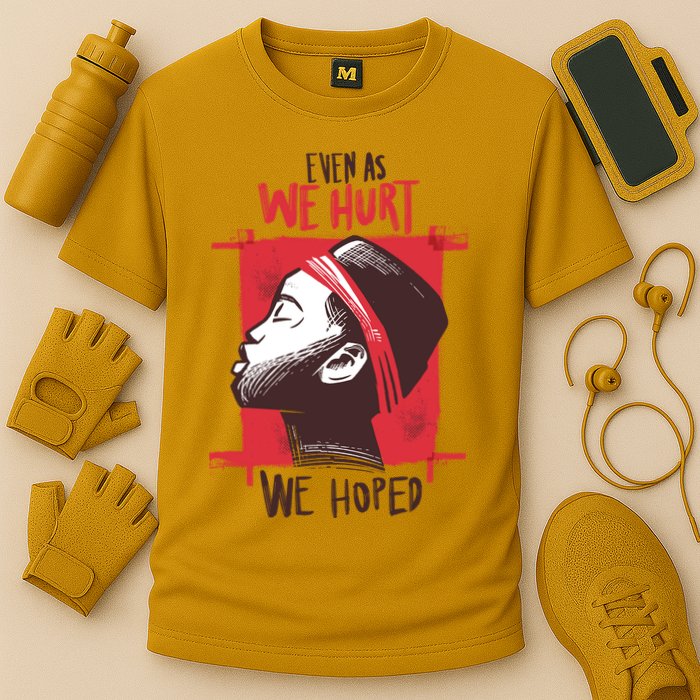 Even As We Hurt We Hoped Cooling Performance Crew T-Shirt