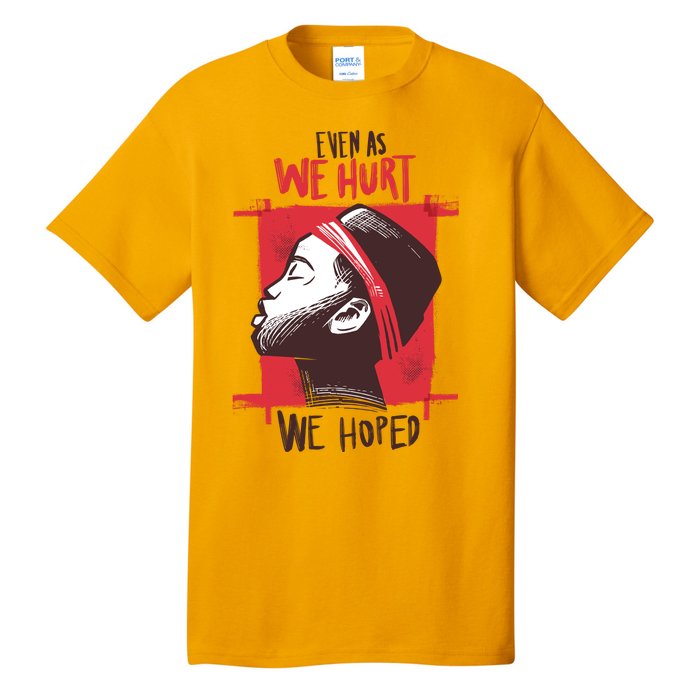 Even As We Hurt We Hoped Tall T-Shirt