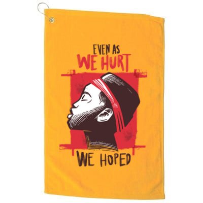 Even As We Hurt We Hoped Golf Towel