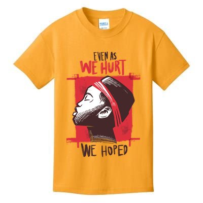 Even As We Hurt We Hoped Kids T-Shirt
