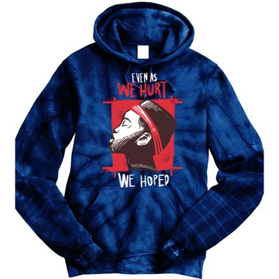 Even As We Hurt We Hoped Tie Dye Hoodie