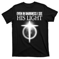 Even In Darkness I See His Light T-Shirt