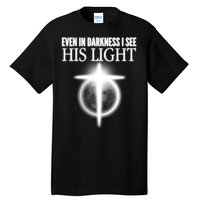 Even In Darkness I See His Light Tall T-Shirt