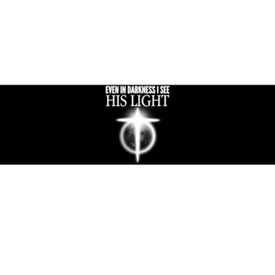 Even In Darkness I See His Light Bumper Sticker