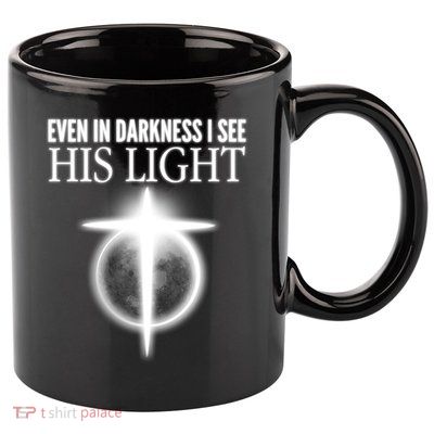 Even In Darkness I See His Light 11oz C Handle Ceramic Mug