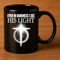 Even In Darkness I See His Light 11oz C Handle Ceramic Mug