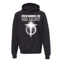 Even In Darkness I See His Light Premium Hoodie