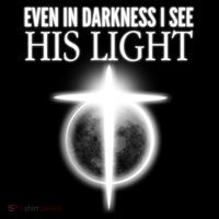 Even In Darkness I See His Light Poster