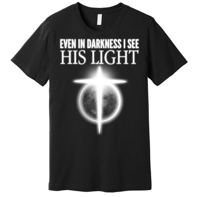 Even In Darkness I See His Light Premium T-Shirt