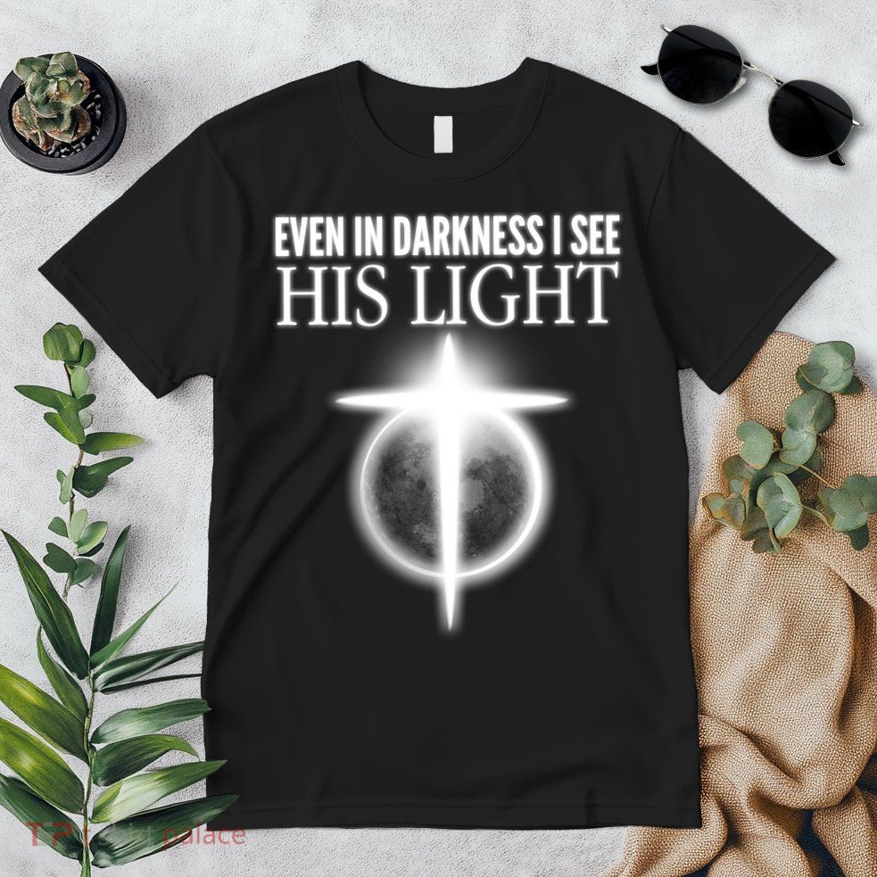 Even In Darkness I See His Light Premium T-Shirt