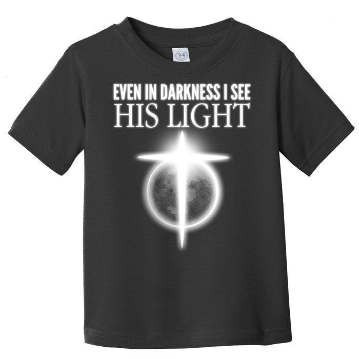 Even In Darkness I See His Light Toddler T-Shirt