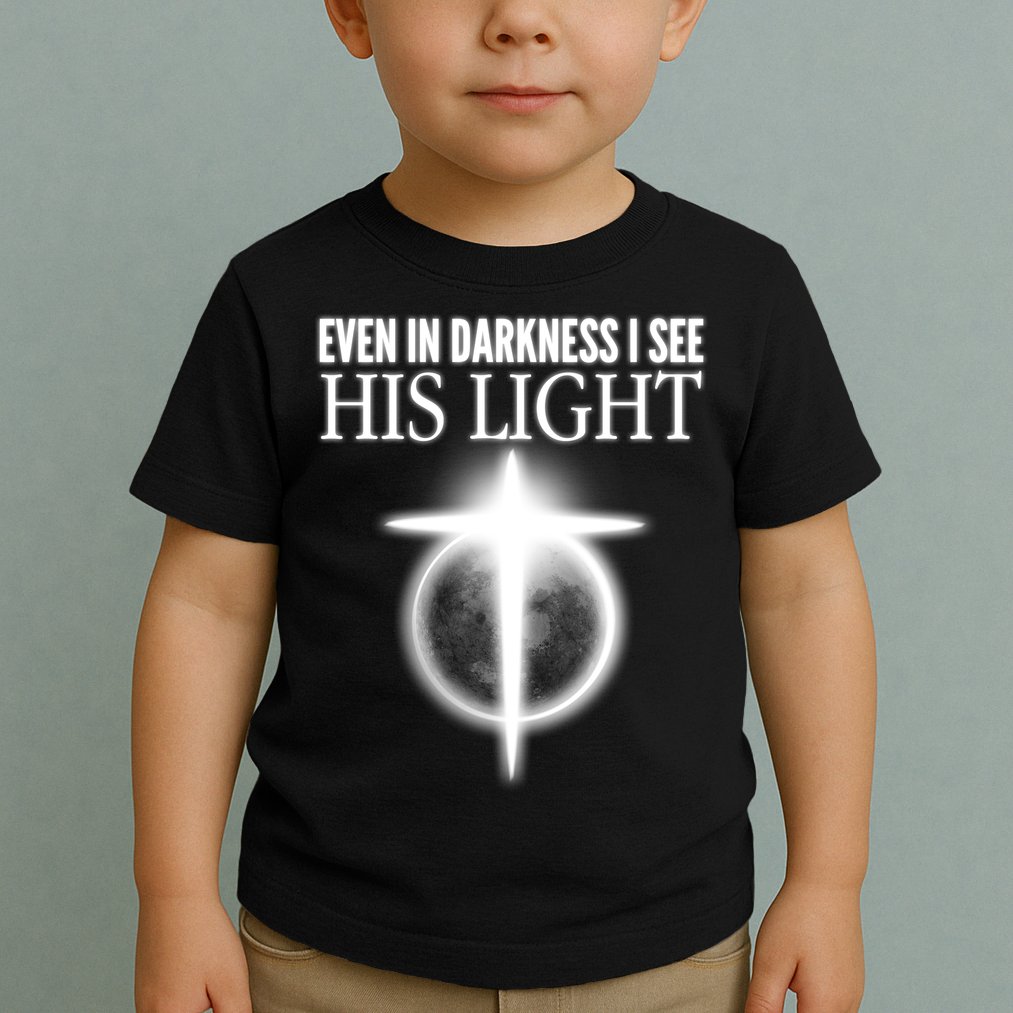 Even In Darkness I See His Light Toddler T-Shirt