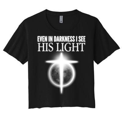 Even In Darkness I See His Light Women's Crop Top Tee