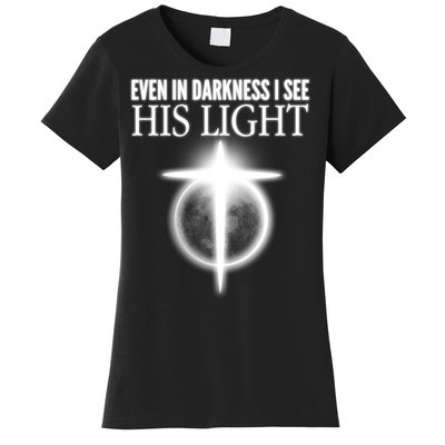 Even In Darkness I See His Light Women's T-Shirt