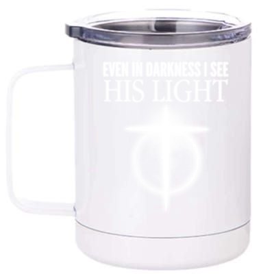 Even In Darkness I See His Light 12 oz Stainless Steel Tumbler Cup