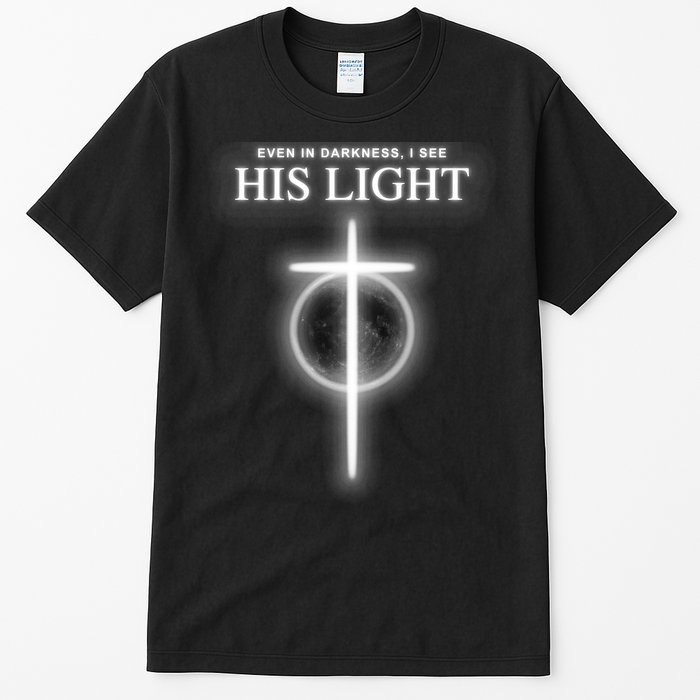 Even In The Darkness I See His Light Jesus Christian  Tall T-Shirt