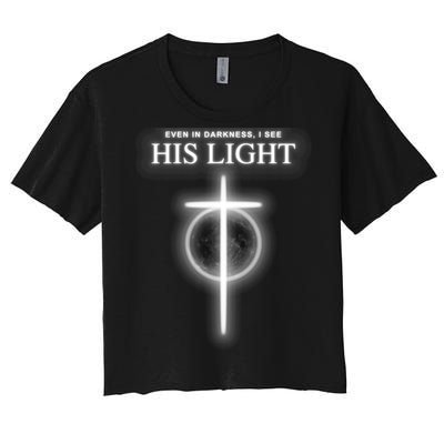 Even In The Darkness I See His Light Jesus Christian  Women's Crop Top Tee