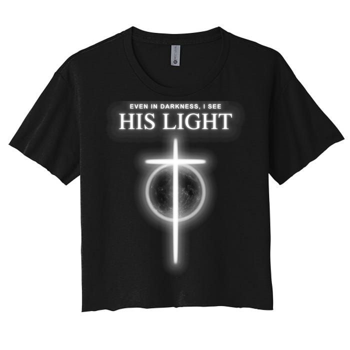 Even In The Darkness I See His Light Jesus Christian  Women's Crop Top Tee