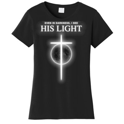 Even In The Darkness I See His Light Jesus Christian  Women's T-Shirt