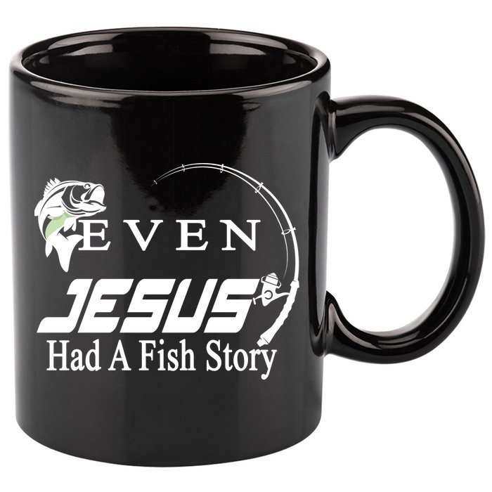 Even Jesus Had A Fish Story 11oz C Handle Ceramic Mug