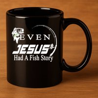 Even Jesus Had A Fish Story 11oz C Handle Ceramic Mug