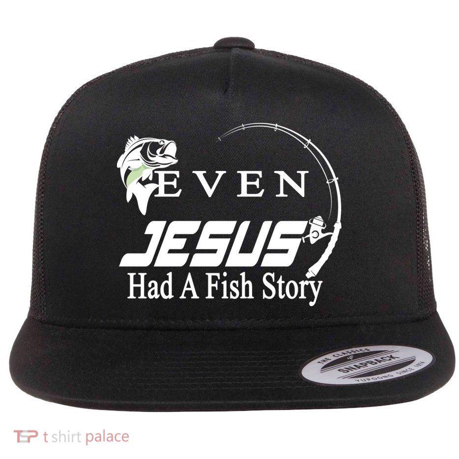 Even Jesus Had A Fish Story Flatbill Hat