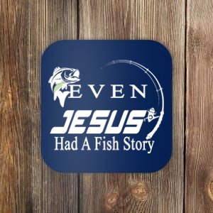 Even Jesus Had A Fish Story Coaster