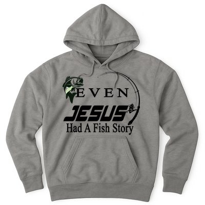 Even Jesus Had A Fish Story Hoodie