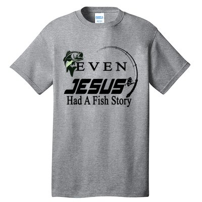 Even Jesus Had A Fish Story Tall T-Shirt