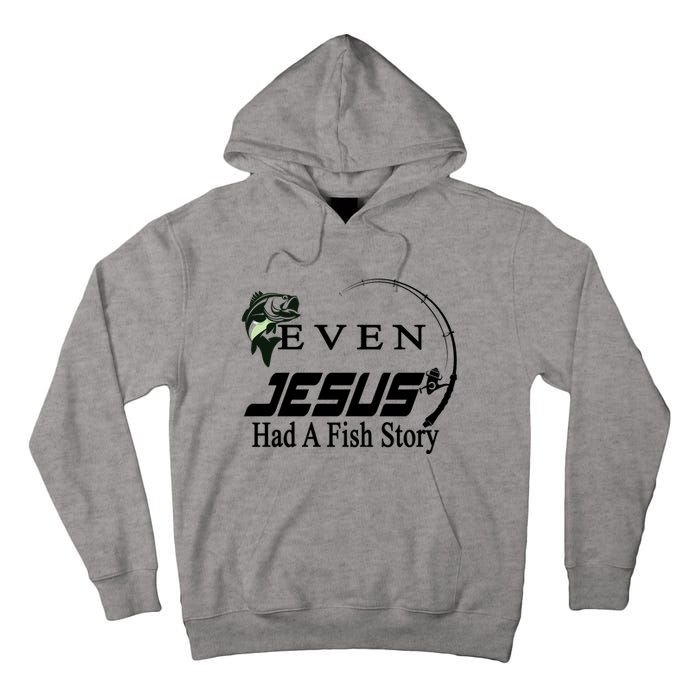 Even Jesus Had A Fish Story Tall Hoodie