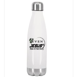 Even Jesus Had A Fish Story Stainless Steel Insulated Water Bottle