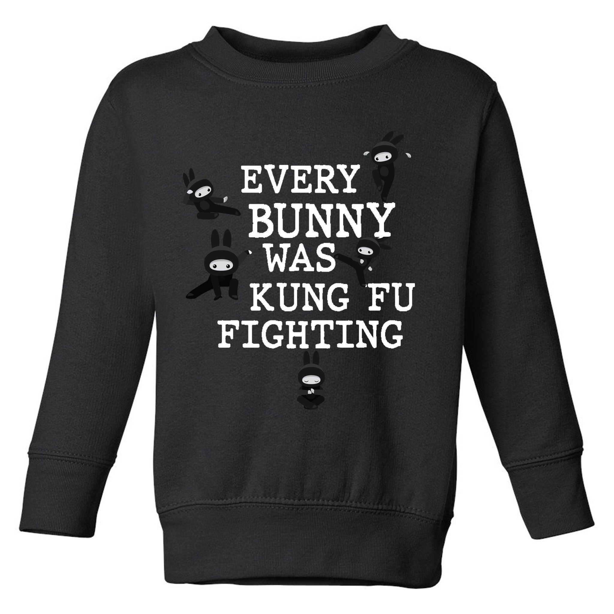 Every Bunny Was Kung Fu Fighting Toddler Sweatshirt