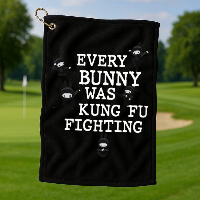 Every Bunny Was Kung Fu Fighting Golf Towel