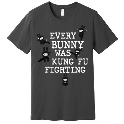 Every Bunny Was Kung Fu Fighting Premium T-Shirt