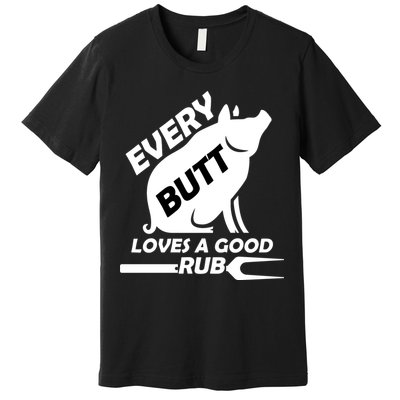 Every Butt Needs A Good Rub Premium T-Shirt