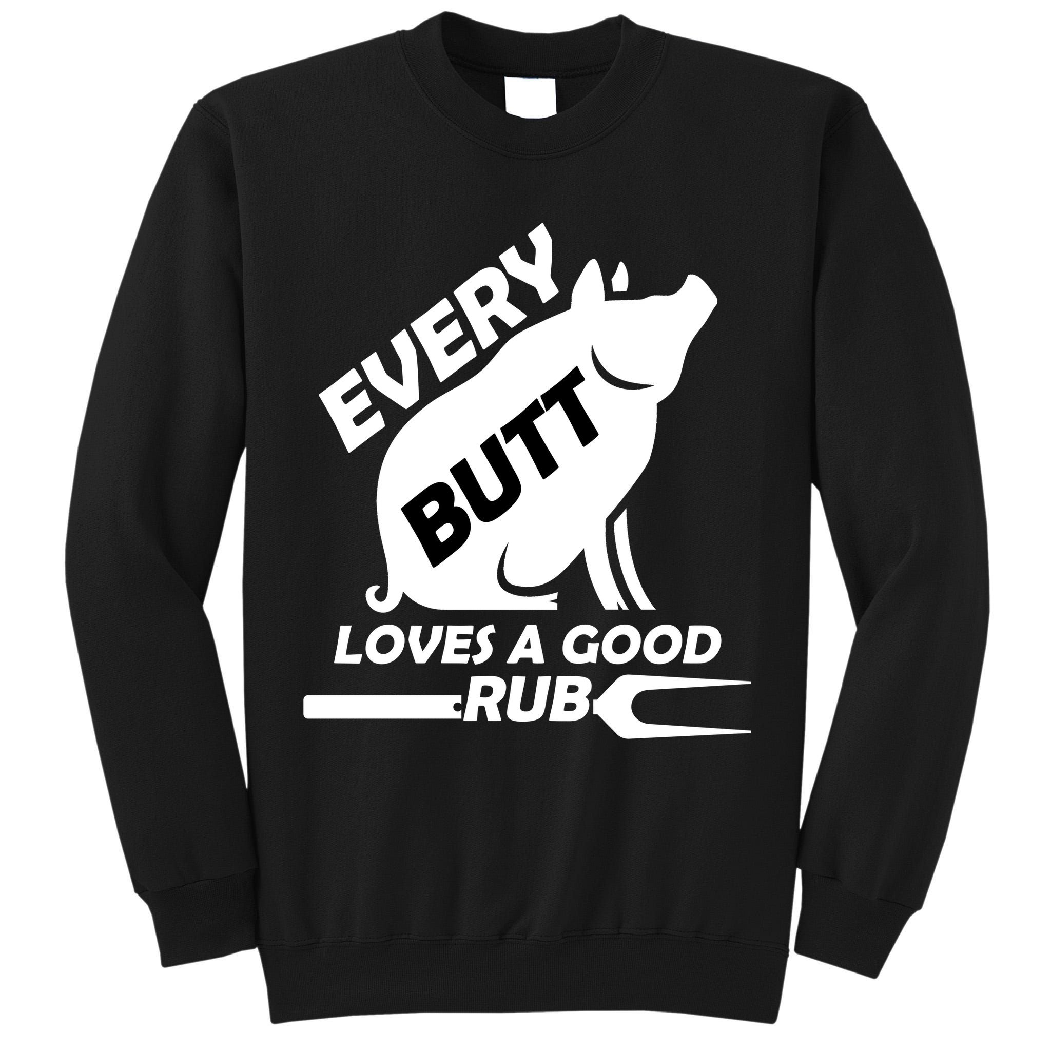 Every Butt Needs A Good Rub Tall Sweatshirt