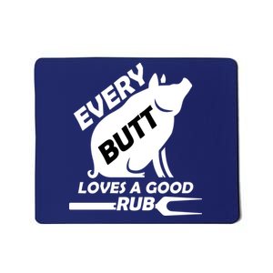 Every Butt Needs A Good Rub Mousepad