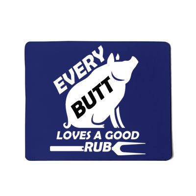 Every Butt Needs A Good Rub Mousepad