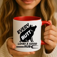 Every Butt Needs A Good Rub Mug