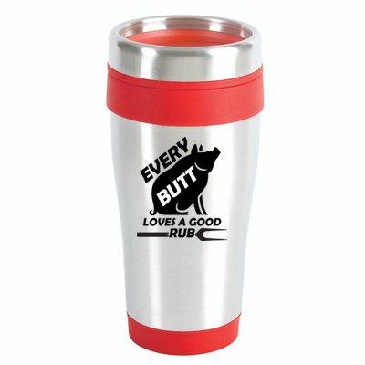 Every Butt Needs A Good Rub 16oz Travel Tumbler