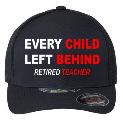 Every Child Left Behind Retired Teacher Flexfit Unipanel Trucker Cap