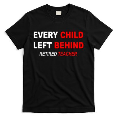 Every Child Left Behind Retired Teacher T-Shirt