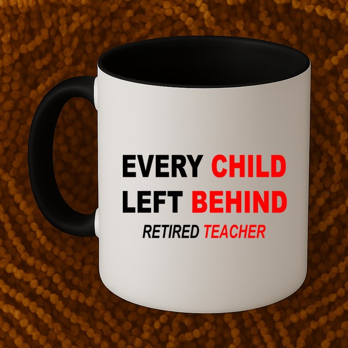 Every Child Left Behind Retired Teacher Mug